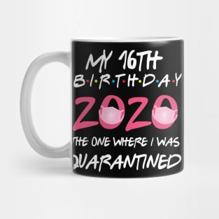 16th birthday 2020 the one where i was quarantined Mug